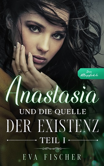 Fantasy Roman: Anastasia und die Quelle der Existenz - Teil I